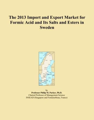 The 2013 Import and Export Market for Formic Acid and Its Salts and Esters in Sweden