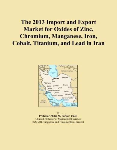 The 2013 Import and Export Market for Oxides of Zinc, Chromium, Manganese, Iron, Cobalt, Titanium, and Lead in Iran