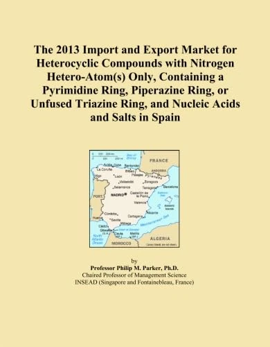 The 2013 Import and Export Market for Heterocyclic Compounds with Nitrogen Hetero-Atom(s) Only, Containing a Pyrimidine Ring, Piperazine Ring, or ... Ring, and Nucleic Acids and Salts in Spain