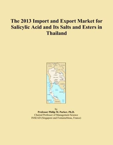 The 2013 Import and Export Market for Salicylic Acid and Its Salts and Esters in Thailand