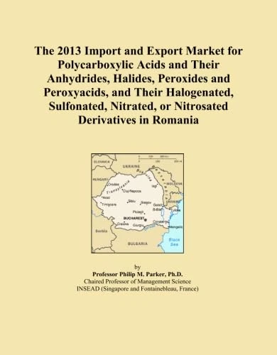 The 2013 Import and Export Market for Polycarboxylic Acids and Their Anhydrides, Halides, Peroxides and Peroxyacids, and Their Halogenated, Sulfonated, Nitrated, or Nitrosated Derivatives in Romania