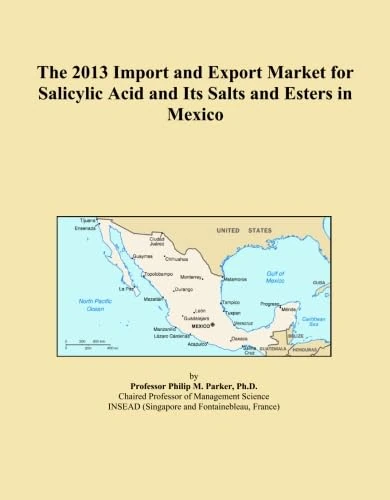 The 2013 Import and Export Market for Salicylic Acid and Its Salts and Esters in Mexico