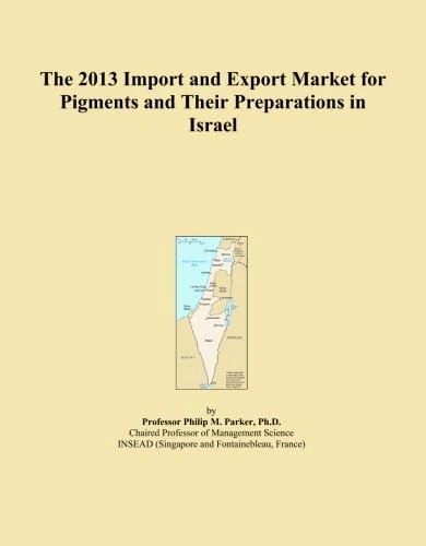 The 2013 Import and Export Market for Pigments and Their Preparations in Israel