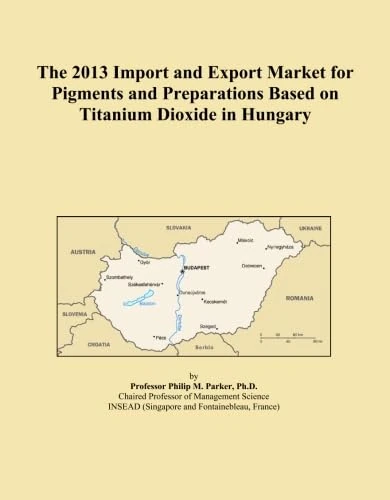 The 2013 Import and Export Market for Pigments and Preparations Based on Titanium Dioxide in Hungary