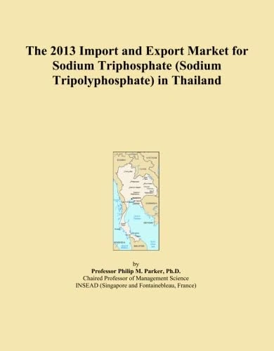 The 2013 Import and Export Market for Sodium Triphosphate (Sodium Tripolyphosphate) in Thailand