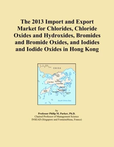 The 2013 Import and Export Market for Chlorides, Chloride Oxides and Hydroxides, Bromides and Bromide Oxides, and Iodides and Iodide Oxides in Hong Kong