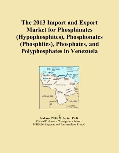 The 2013 Import and Export Market for Phosphinates (Hypophosphites), Phosphonates (Phosphites), Phosphates, and Polyphosphates in Venezuela