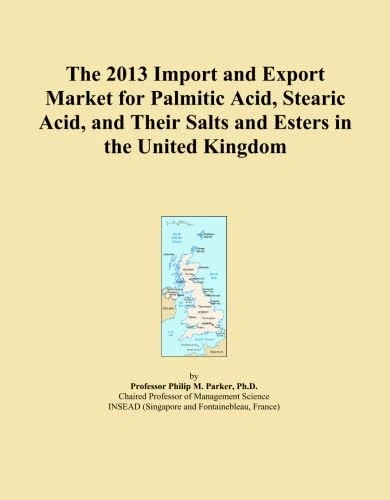 The 2013 Import and Export Market for Palmitic Acid, Stearic Acid, and Their Salts and Esters in the United Kingdom