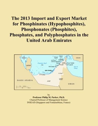 The 2013 Import and Export Market for Phosphinates (Hypophosphites), Phosphonates (Phosphites), Phosphates, and Polyphosphates in the United Arab Emirates