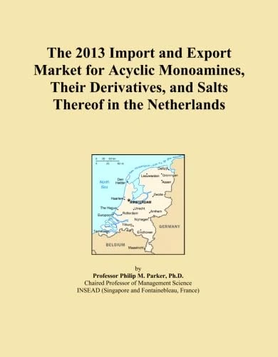 The 2013 Import and Export Market for Acyclic Monoamines, Their Derivatives, and Salts Thereof in the Netherlands