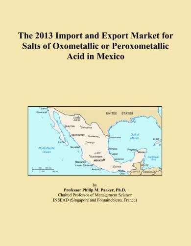 The 2013 Import and Export Market for Salts of Oxometallic or Peroxometallic Acid in Mexico