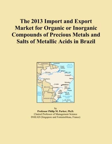 The 2013 Import and Export Market for Organic or Inorganic Compounds of Precious Metals and Salts of Metallic Acids in Brazil