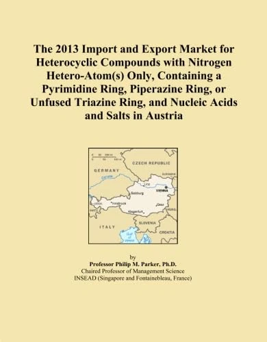 The 2013 Import and Export Market for Heterocyclic Compounds with Nitrogen Hetero-Atom(s) Only, Containing a Pyrimidine Ring, Piperazine Ring, or ... Ring, and Nucleic Acids and Salts in Austria