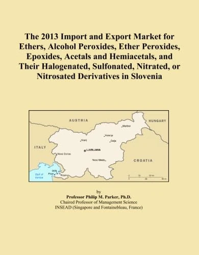 The 2013 Import and Export Market for Ethers, Alcohol Peroxides, Ether Peroxides, Epoxides, Acetals and Hemiacetals, and Their Halogenated, Sulfonated, Nitrated, or Nitrosated Derivatives in Slovenia