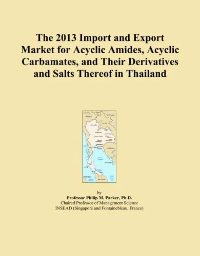 The 2013 Import and Export Market for Acyclic Amides, Acyclic Carbamates, and Their Derivatives and Salts Thereof in Thailand
