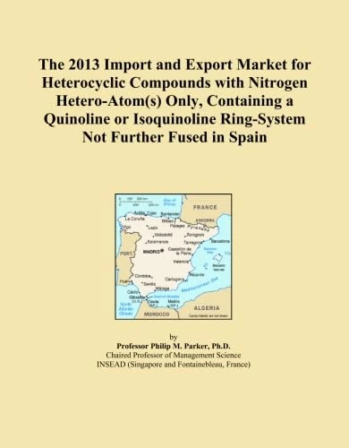 The 2013 Import and Export Market for Heterocyclic Compounds with Nitrogen Hetero-Atom(s) Only, Containing a Quinoline or Isoquinoline Ring-System Not Further Fused in Spain