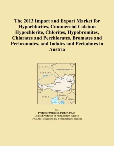 The 2013 Import and Export Market for Hypochlorites, Commercial Calcium Hypochlorite, Chlorites, Hypobromites, Chlorates and Perchlorates, Bromates ... and Iodates and Periodates in Austria