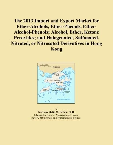 The 2013 Import and Export Market for Ether-Alcohols, Ether-Phenols, Ether-Alcohol-Phenols; Alcohol, Ether, Ketone Peroxides; and Halogenated, ... or Nitrosated Derivatives in Hong Kong