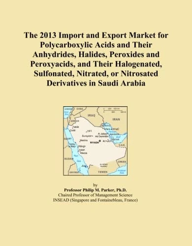 The 2013 Import and Export Market for Polycarboxylic Acids and Their Anhydrides, Halides, Peroxides and Peroxyacids, and Their Halogenated, ... or Nitrosated Derivatives in Saudi Arabia