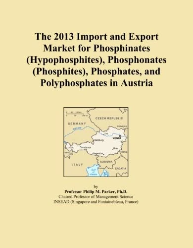 The 2013 Import and Export Market for Phosphinates (Hypophosphites), Phosphonates (Phosphites), Phosphates, and Polyphosphates in Austria