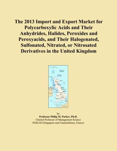The 2013 Import and Export Market for Polycarboxylic Acids and Their Anhydrides, Halides, Peroxides and Peroxyacids, and Their Halogenated, ... Nitrosated Derivatives in the United Kingdom