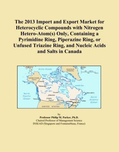The 2013 Import and Export Market for Heterocyclic Compounds with Nitrogen Hetero-Atom(s) Only, Containing a Pyrimidine Ring, Piperazine Ring, or ... Ring, and Nucleic Acids and Salts in Canada