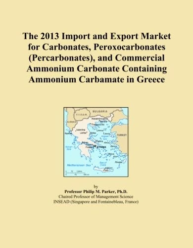 The 2013 Import and Export Market for Carbonates, Peroxocarbonates (Percarbonates), and Commercial Ammonium Carbonate Containing Ammonium Carbamate in Greece