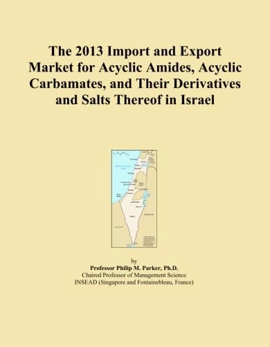 The 2013 Import and Export Market for Acyclic Amides, Acyclic Carbamates, and Their Derivatives and Salts Thereof in Israel