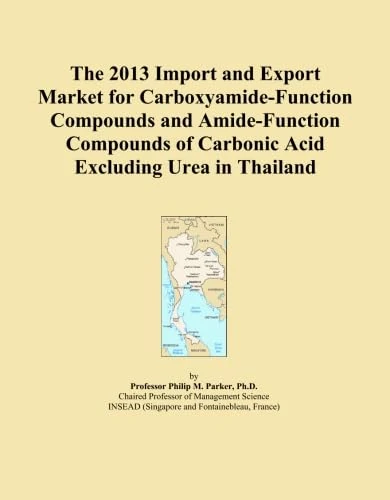 The 2013 Import and Export Market for Carboxyamide-Function Compounds and Amide-Function Compounds of Carbonic Acid Excluding Urea in Thailand