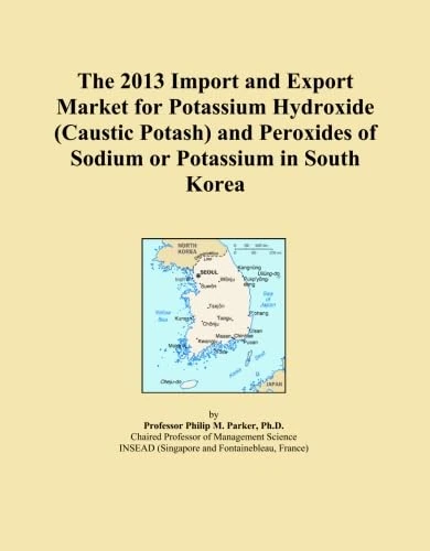 The 2013 Import and Export Market for Potassium Hydroxide (Caustic Potash) and Peroxides of Sodium or Potassium in South Korea