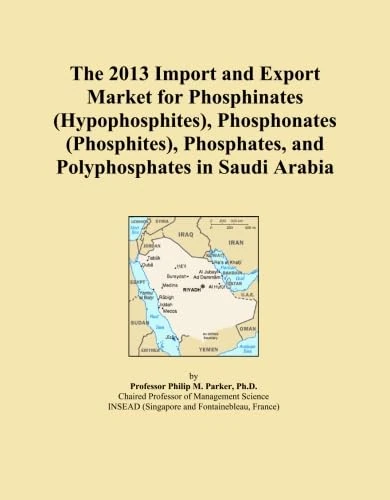 The 2013 Import and Export Market for Phosphinates (Hypophosphites), Phosphonates (Phosphites), Phosphates, and Polyphosphates in Saudi Arabia