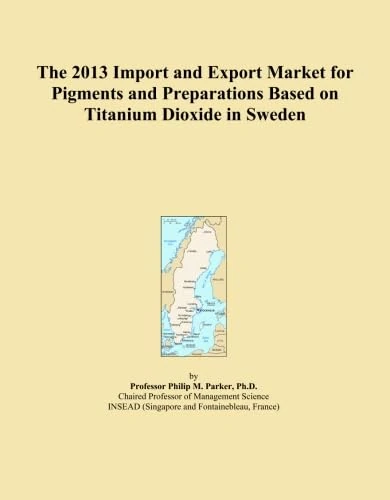 The 2013 Import and Export Market for Pigments and Preparations Based on Titanium Dioxide in Sweden