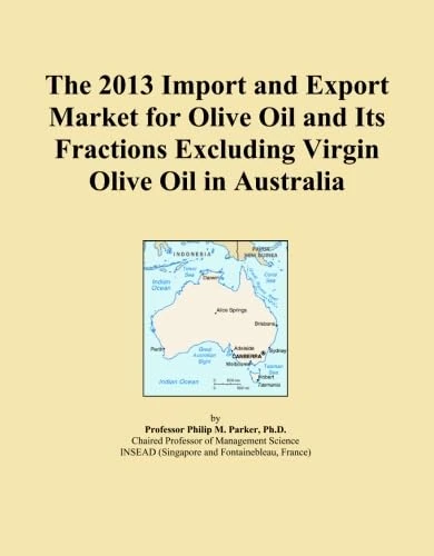 The 2013 Import and Export Market for Olive Oil and Its Fractions Excluding Virgin Olive Oil in Australia