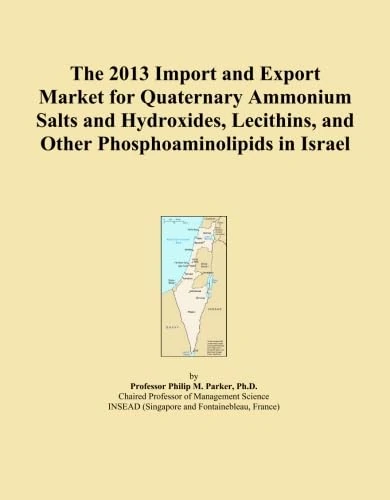 The 2013 Import and Export Market for Quaternary Ammonium Salts and Hydroxides, Lecithins, and Other Phosphoaminolipids in Israel