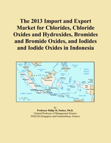 The 2013 Import and Export Market for Chlorides, Chloride Oxides and Hydroxides, Bromides and Bromide Oxides, and Iodides and Iodide Oxides in Indonesia