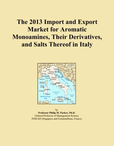 The 2013 Import and Export Market for Aromatic Monoamines, Their Derivatives, and Salts Thereof in Italy