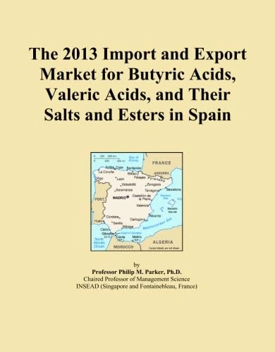 The 2013 Import and Export Market for Butyric Acids, Valeric Acids, and Their Salts and Esters in Spain