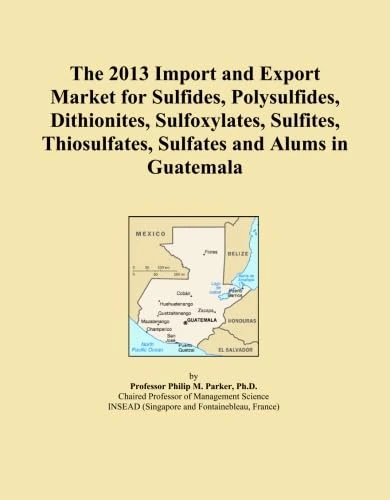 2013 Guatemala Sulfides and Sulfates Market Report