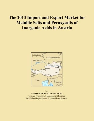 The 2013 Import and Export Market for Metallic Salts and Peroxysalts of Inorganic Acids in Austria