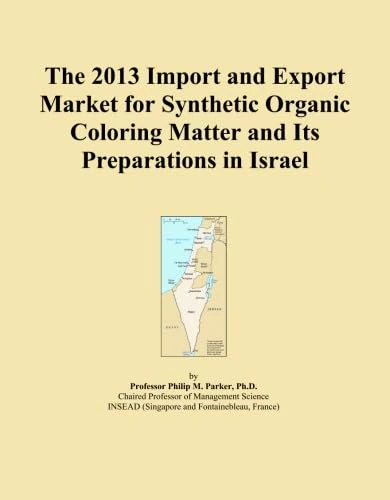 The 2013 Import and Export Market for Synthetic Organic Coloring Matter and Its Preparations in Israel