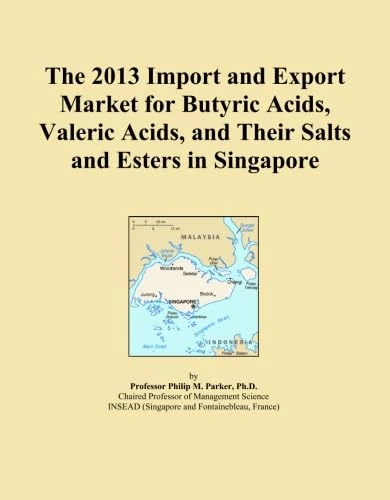 The 2013 Import and Export Market for Butyric Acids, Valeric Acids, and Their Salts and Esters in Singapore