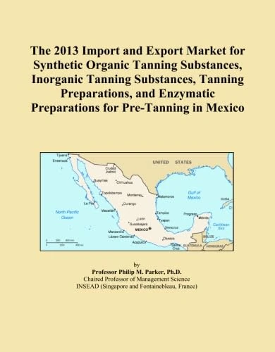 The 2013 Import and Export Market for Synthetic Organic Tanning Substances, Inorganic Tanning Substances, Tanning Preparations, and Enzymatic Preparations for Pre-Tanning in Mexico