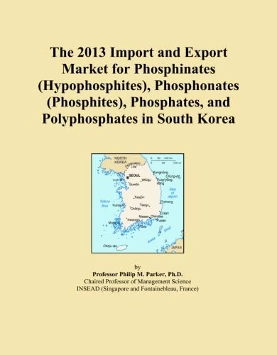 The 2013 Import and Export Market for Phosphinates (Hypophosphites), Phosphonates (Phosphites), Phosphates, and Polyphosphates in South Korea
