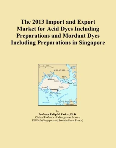 The 2013 Import and Export Market for Acid Dyes Including Preparations and Mordant Dyes Including Preparations in Singapore