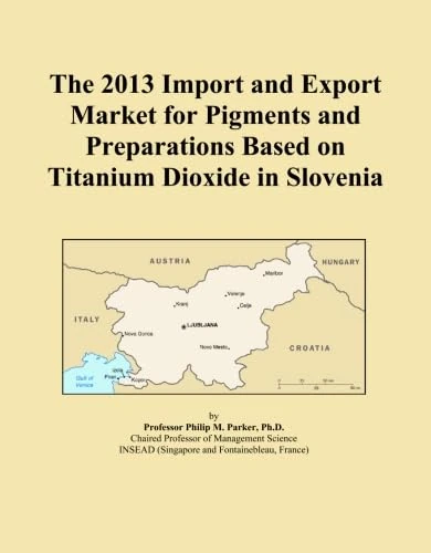 The 2013 Import and Export Market for Pigments and Preparations Based on Titanium Dioxide in Slovenia