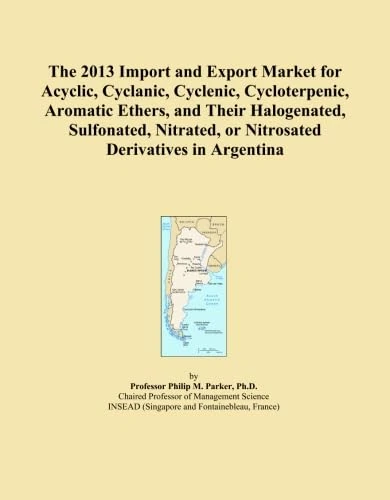 The 2013 Import and Export Market for Acyclic, Cyclanic, Cyclenic, Cycloterpenic, Aromatic Ethers, and Their Halogenated, Sulfonated, Nitrated, or Nitrosated Derivatives in Argentina