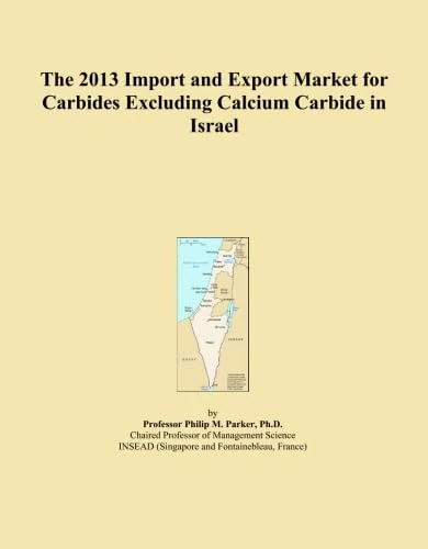 The 2013 Import and Export Market for Carbides Excluding Calcium Carbide in Israel