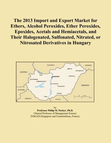 The 2013 Import and Export Market for Ethers, Alcohol Peroxides, Ether Peroxides, Epoxides, Acetals and Hemiacetals, and Their Halogenated, Sulfonated, Nitrated, or Nitrosated Derivatives in Hungary