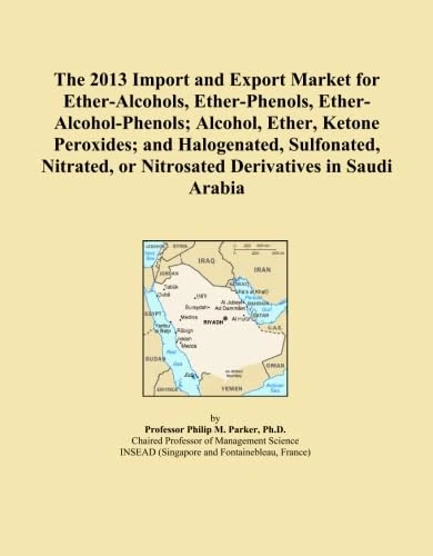 The 2013 Import and Export Market for Ether-Alcohols, Ether-Phenols, Ether-Alcohol-Phenols; Alcohol, Ether, Ketone Peroxides; and Halogenated, ... or Nitrosated Derivatives in Saudi Arabia