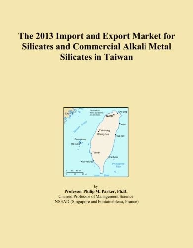 The 2013 Import and Export Market for Silicates and Commercial Alkali Metal Silicates in Taiwan